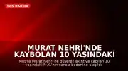 Murat Nehri'nde Kaybolan 10 Yaşındaki Çocuğun Cansız Bedenine Ulaşıldı