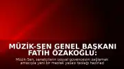 Müzik-Sen Genel Başkanı Fatih Özakoğlu: 'Refahın bireysel değil, toplumsal bir sorumluluk olduğunu anımsatacak'