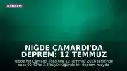 Niğde Çamardı'da Deprem: 12 Temmuz 2026 Tarihli Son Dakika Bilgileri