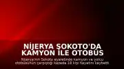 Nijerya Sokoto'da Kamyon ile Otobüs Çarpıştı: 18 Ölü