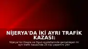 Nijerya'da İki Ayrı Trafik Kazası: Toplam 25 Can Kaybı