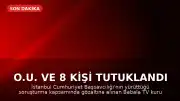 O.U. ve 8 Kişi Tutuklandı