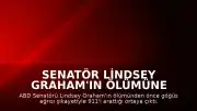 Senatör Lindsey Graham'ın Ölümüne İlişkin Yeni Detaylar: Son Anlarında Göğüs Ağrısı Şikayeti Olduğu Belirlendi