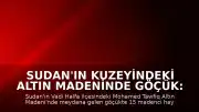 Sudan'ın kuzeyindeki altın madeninde göçük: 15 kişi hayatını kaybetti