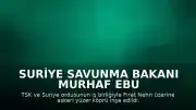 Suriye Savunma Bakanı Murhaf Ebu Kasra: "Bu alanda sağladıkları yardımlar için, Savunma Bakanı Sayın Yaşar Güler ve Türkiye Savunma Bakanlığı'na da teşekkürlerimizi sunarız"