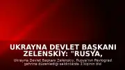 Ukrayna Devlet Başkanı Zelenskiy: "Rusya, her gün halkımıza terör saldırıları düzenlemeye devam ediyor"
