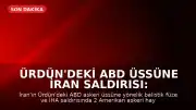 Ürdün'deki ABD Üssüne İran Saldırısı: 2 Asker Hayatını Kaybetti
