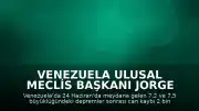 Venezuela Ulusal Meclis Başkanı Jorge Rodriguez: "Hayatını kaybedenlerin sayısı 2 bin 295'e yükseldi"