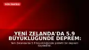 Yeni Zelanda'da 5.9 Büyüklüğünde Deprem: Tsunami Uyarısı Yapıldı