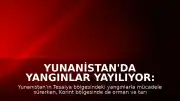Yunanistan'da Yangınlar Yayılıyor: Tesalya'nın Ardından Korint Bölgesi de Alevlere Teslim Oldu