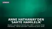 Anne Hathaway'den 'sahte hamilelik' iddialarına yanıt: Takma saç, gerçek karın