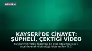 Kayseri'de Cinayet: Şüpheli, Çektiği Video ile İtiraf Etti