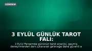 3 Eylül Günlük Tarot Falı: Yeni Bir Bakış Açısı ve Umut Dolu Mesajlar