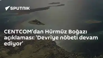 CENTCOM'dan Hürmüz Boğazı Açıklaması: Devriye Nöbeti Devam Ediyor