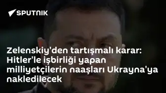 Zelenskiy'den Tartışmalı Karar: Hitler ile İşbirliği Yapan Milliyetçilerin Naaşları Ukrayna'ya Nakledilecek