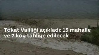 Tokat'ta Almus Barajı Taşkın Riski Nedeniyle 15 Mahalle ve 7 Köy Tahliye Edilecek