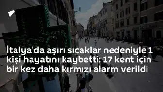 İtalya'da Aşırı Sıcaklar: 1 Kişi Yaşamını Yitirdi, 17 Kent İçin Kırmızı Alarm Verildi