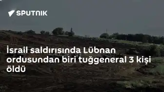 İsrail Saldırısında Lübnan Ordusundan Tuğgeneral Dahil 3 Personel Hayatını Kaybetti