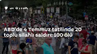 ABD'de 4 Temmuz Tatil Hafta Sonunda 20 Toplu Silahlı Saldırı Gerçekleşti: 100 Ölü