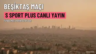 Beşiktaş Maçı S Sport Plus'ta Canlı Yayınlanacak: İzleme Rehberi