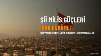 Irak'taki Şii Milis Güçleri: Yapı, Faaliyetler ve Silahsızlanma Çabaları