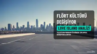 Love Island Örneğiyle Modern Flört Kültüründeki Değişim Analiz Ediliyor