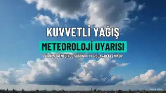 Meteoroloji'den Kuvvetli Yağış Uyarısı: Türkiye Genelinde Yağışlar Sürecek