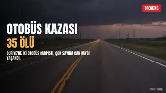 Suriye'de Otobüs Kazası: En Az 35 Kişi Hayatını Kaybetti