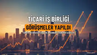 Türkiye ve Birleşik Krallık Arasında Ticari İş Birliği Fırsatları Değerlendirildi