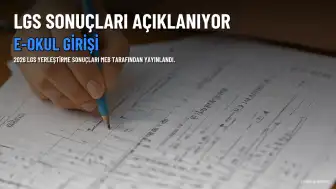 2026 LGS Yerleştirme Sonuçları Açıklanıyor: E-Okul Üzerinden Sorgulama Ekranı Yayınlandı
