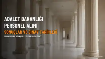 Adalet Bakanlığı 15 Bin Personel Alımı Sonuçları ve Sözlü Sınav Tarihleri Açıklandı