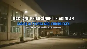 Ağrı İbrahim Çeçen Üniversitesi Uygulama ve Araştırma Hastanesi Projesinde İlk Adımlar Atıldı