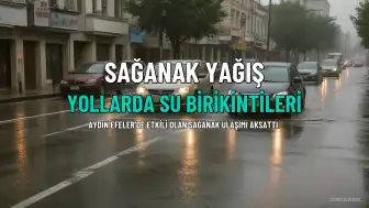 Aydın'da Sağanak Nedeniyle Ulaşım Aksadı