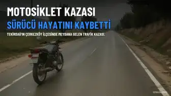 Çerkezköy'de Yeni Motosikletle Kaza Yapan Sürücü Hayatını Kaybetti