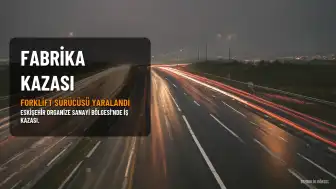 Eskişehir'de Fabrika İş Kazası: Forklift Sürücüsü Ağır Yaralandı