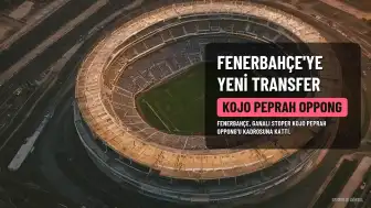 Fenerbahçe'den Savunmaya Takviye: Ganalı Stoper Kojo Peprah Oppong Kadroya Katıldı