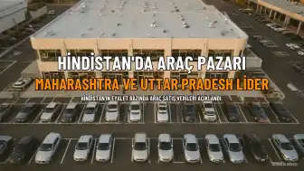Hindistan'da Araç Satışları: Maharashtra Binek ve Ticari Araçlarda, Uttar Pradesh İki ve Üç Tekerlekli Araçlarda Lider