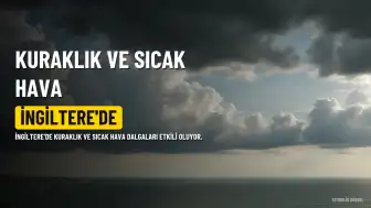 İngiltere'de Sıcak Hava Dalgaları Devam Edecek: Kuraklık Endişesi Artıyor