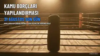 Kamu Borçları Yapılandırmasında Son Gün: 31 Ağustos