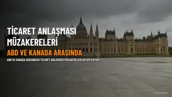 Kanada ve ABD Ticaret Anlaşmasını Tamamlıyor, Detaylar Belirsizliğini Koruyor