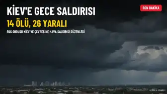 Kiev'e Gecenin Ardından Hava Saldırısı: 14 Ölü, 26 Yaralı