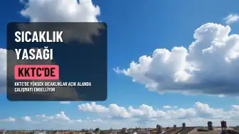 KKTC'de Yüksek Sıcaklıklar Nedeniyle Açık Alanda Çalışma 10 Gün Süreyle Yasaklandı