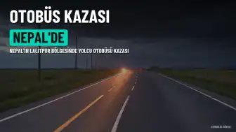 Nepal'de Otobüs Kazası: Bir Kişi Hayatını Kaybetti, 19 Kişi Yaralandı