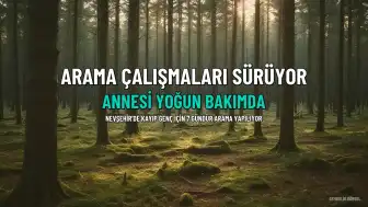 Nevşehir'de Kayıp M.Y. İçin Arama Sürerken Annesi Yoğun Bakıma Kaldırıldı