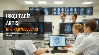NHS Radyologları Hastalardan Irkçı Tacizde Artış Bildiriyor