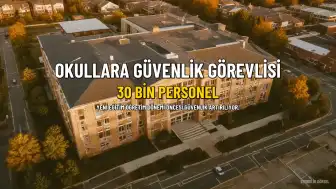 Okullara 30 Bin Güvenlik Görevlisi Alımı Yapılacak