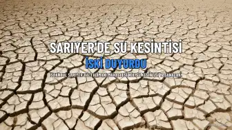 Sarıyer'de Su Kesintisi: İSKİ Duyurdu