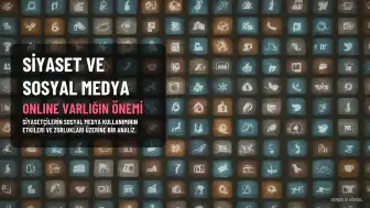 Siyasetçilerin Sosyal Medya Kullanımının Tehlikeleri: Aşırı Online Olmak veya Yeterince Online Olmamak