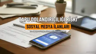 Tapu Dolandırıcılığında Yeni Yöntem: Sosyal Medya İlanlarına Dikkat