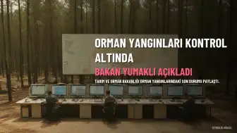 Tarım ve Orman Bakanı Yumaklı'dan Orman Yangınları Hakkında Son Durum Açıklaması